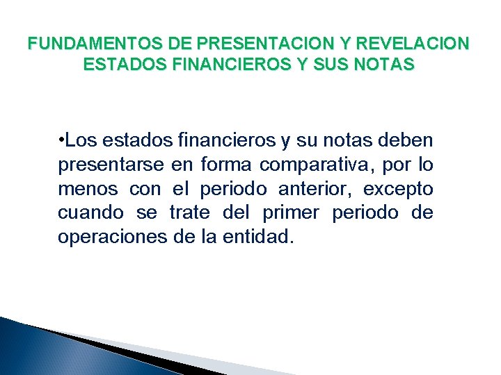 FUNDAMENTOS DE PRESENTACION Y REVELACION ESTADOS FINANCIEROS Y SUS NOTAS • Los estados financieros