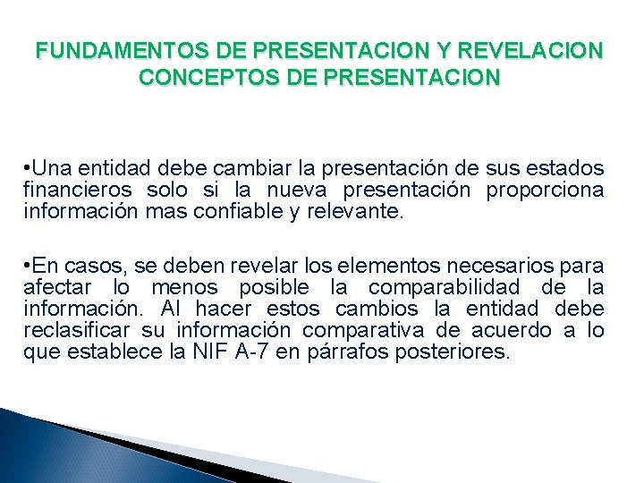 FUNDAMENTOS DE PRESENTACION Y REVELACION CONCEPTOS DE PRESENTACION • Una entidad debe cambiar la