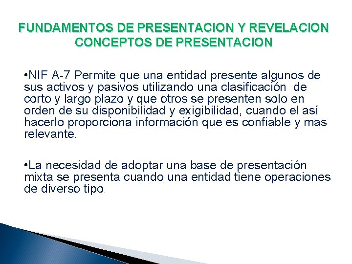 FUNDAMENTOS DE PRESENTACION Y REVELACION CONCEPTOS DE PRESENTACION • NIF A-7 Permite que una