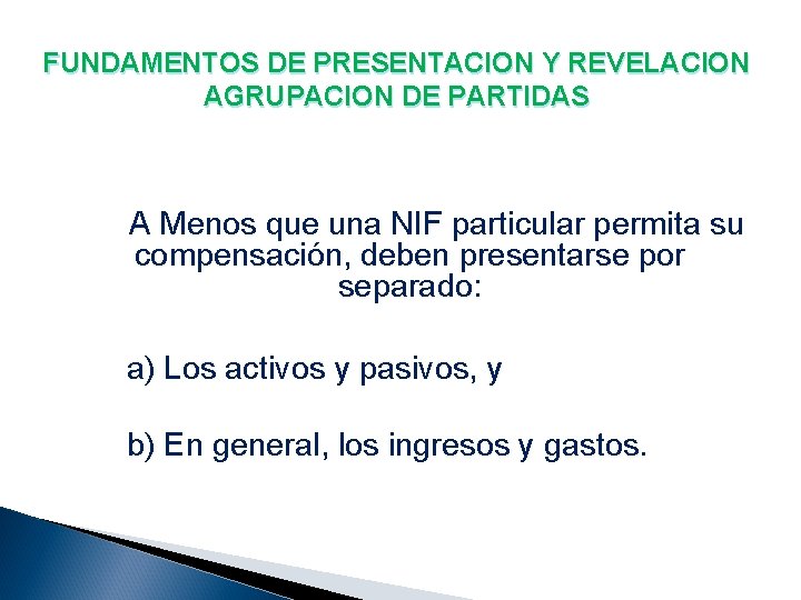 FUNDAMENTOS DE PRESENTACION Y REVELACION AGRUPACION DE PARTIDAS A Menos que una NIF particular