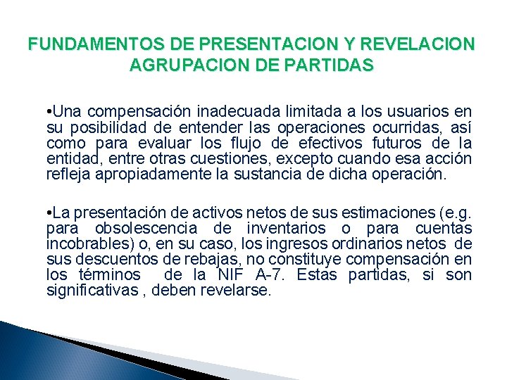 FUNDAMENTOS DE PRESENTACION Y REVELACION AGRUPACION DE PARTIDAS • Una compensación inadecuada limitada a