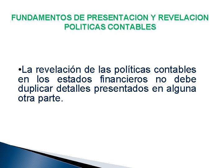 FUNDAMENTOS DE PRESENTACION Y REVELACION POLITICAS CONTABLES • La revelación de las políticas contables