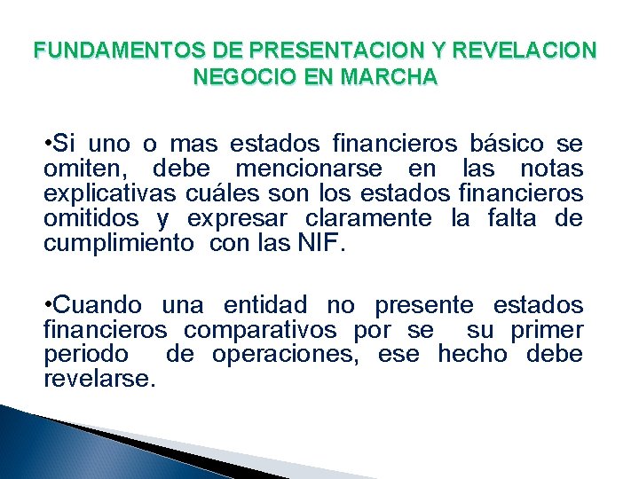 FUNDAMENTOS DE PRESENTACION Y REVELACION NEGOCIO EN MARCHA • Si uno o mas estados