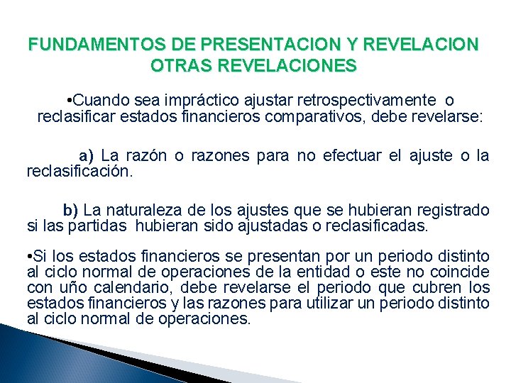 FUNDAMENTOS DE PRESENTACION Y REVELACION OTRAS REVELACIONES • Cuando sea impráctico ajustar retrospectivamente o