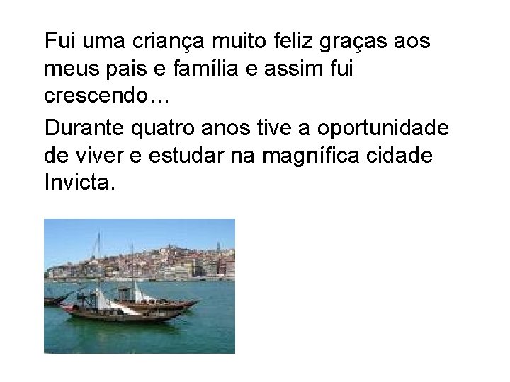 Fui uma criança muito feliz graças aos meus pais e família e assim fui