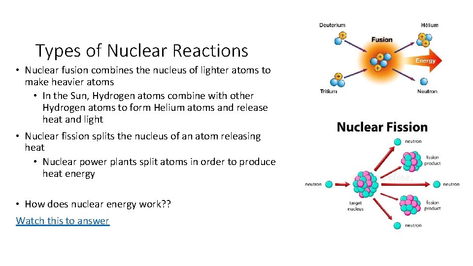 Types of Nuclear Reactions • Nuclear fusion combines the nucleus of lighter atoms to