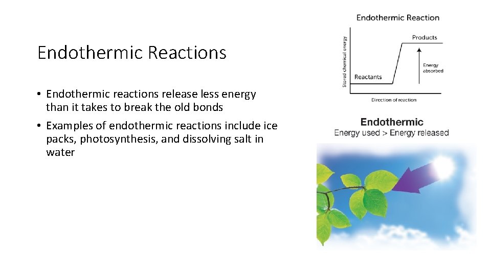 Endothermic Reactions • Endothermic reactions release less energy than it takes to break the