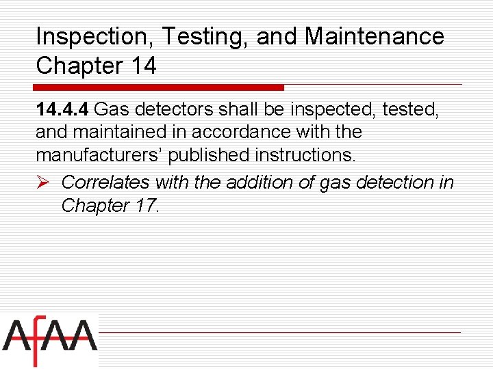 Inspection, Testing, and Maintenance Chapter 14 14. 4. 4 Gas detectors shall be inspected,