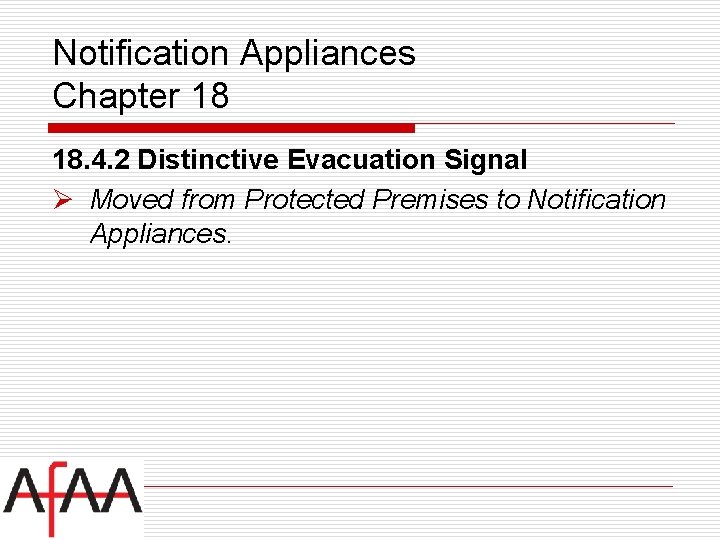 Notification Appliances Chapter 18 18. 4. 2 Distinctive Evacuation Signal Ø Moved from Protected