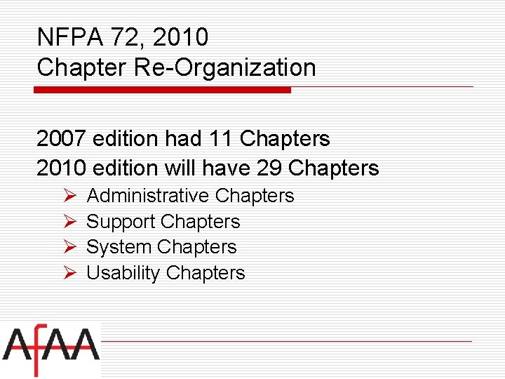 NFPA 72, 2010 Chapter Re-Organization 2007 edition had 11 Chapters 2010 edition will have