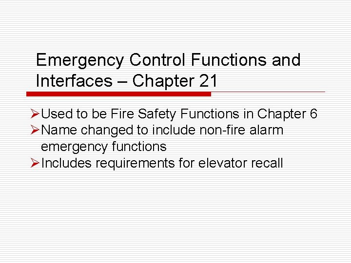 Emergency Control Functions and Interfaces – Chapter 21 ØUsed to be Fire Safety Functions