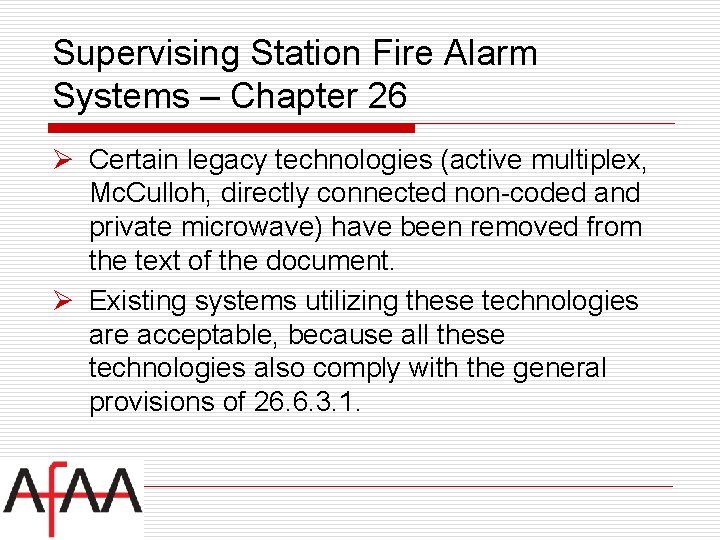 Supervising Station Fire Alarm Systems – Chapter 26 Ø Certain legacy technologies (active multiplex,