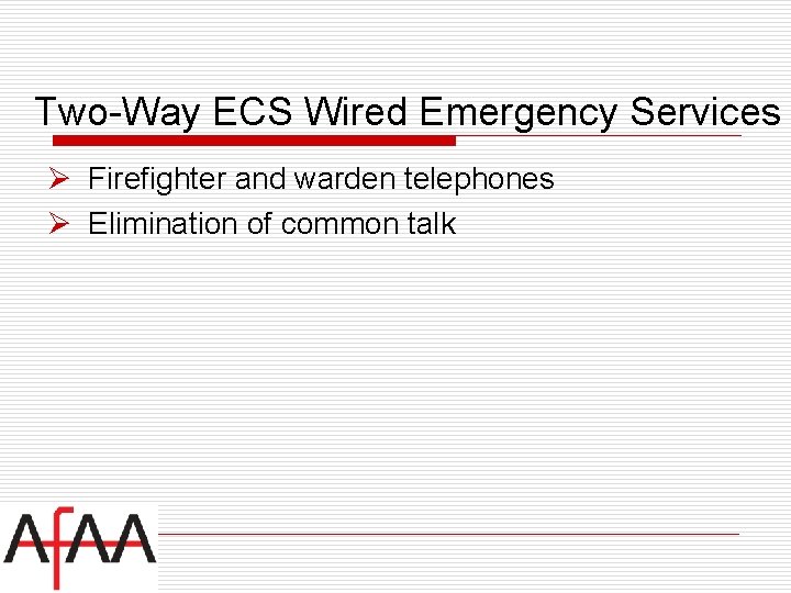 Two-Way ECS Wired Emergency Services Ø Firefighter and warden telephones Ø Elimination of common