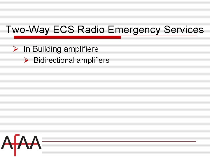 Two-Way ECS Radio Emergency Services Ø In Building amplifiers Ø Bidirectional amplifiers 