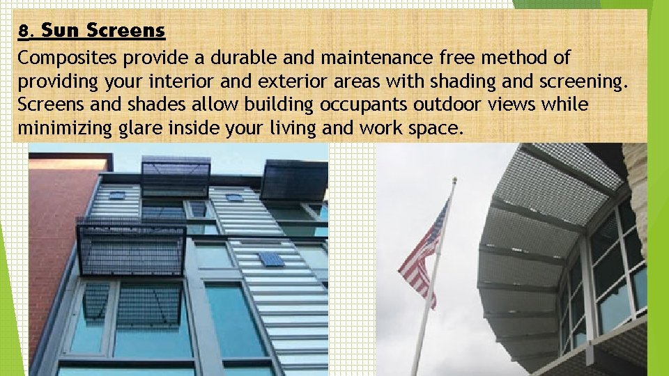 8. Sun Screens Composites provide a durable and maintenance free method of providing your