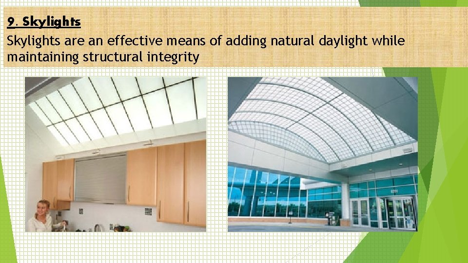 9. Skylights are an effective means of adding natural daylight while maintaining structural integrity 9. Skylights are an effective means of adding natural daylight while maintaining structural integrity