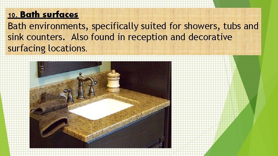 10. Bath surfaces Bath environments, specifically suited for showers, tubs and sink counters. Also 10. Bath surfaces Bath environments, specifically suited for showers, tubs and sink counters. Also