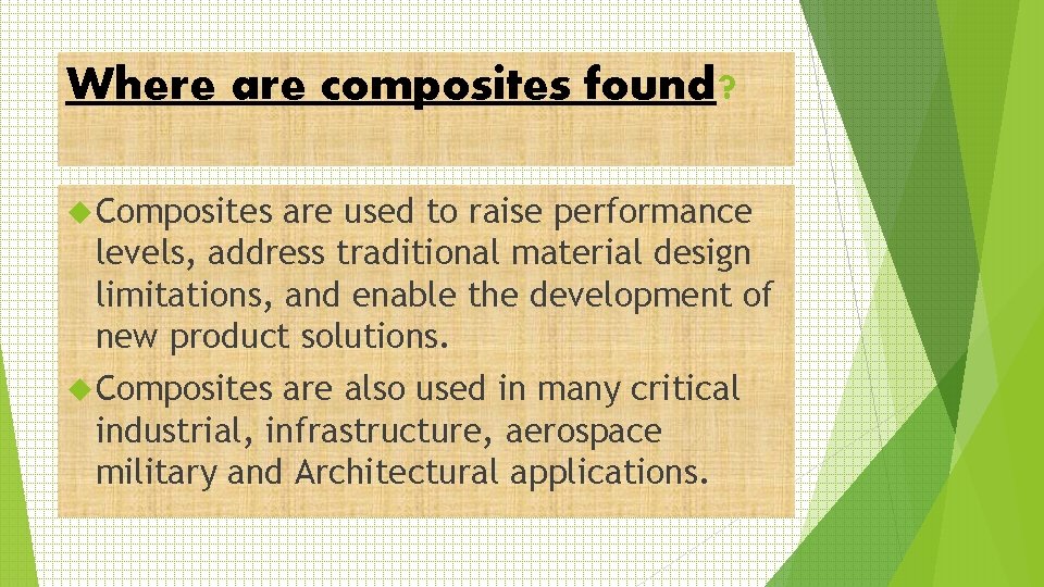 Where are composites found? Composites are used to raise performance levels, address traditional material Where are composites found? Composites are used to raise performance levels, address traditional material