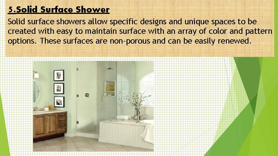 5. Solid Surface Shower Solid surface showers allow specific designs and unique spaces to 5. Solid Surface Shower Solid surface showers allow specific designs and unique spaces to