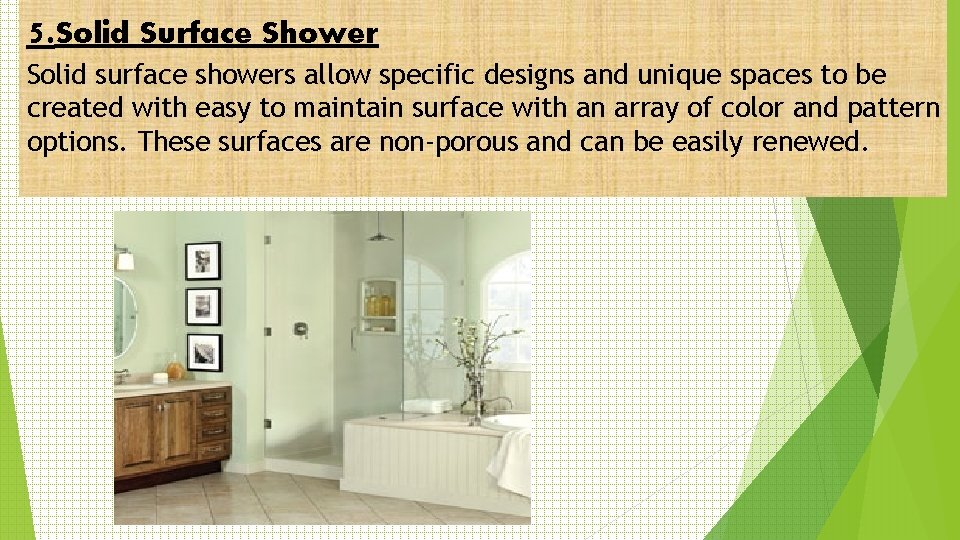 5. Solid Surface Shower Solid surface showers allow specific designs and unique spaces to