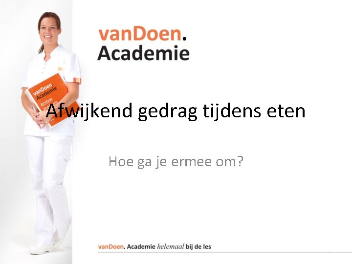 Afwijkend gedrag tijdens eten Hoe ga je ermee om? 