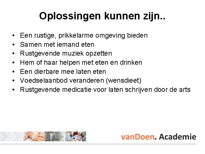 Oplossingen kunnen zijn. . • • Een rustige, prikkelarme omgeving bieden Samen met iemand