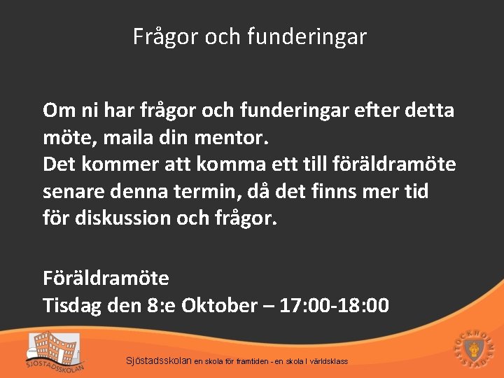 Frågor och funderingar Om ni har frågor och funderingar efter detta möte, maila din