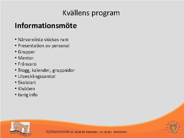 Kvällens program Informationsmöte • Närvarolista skickas runt • Presentation av personal • Grupper •