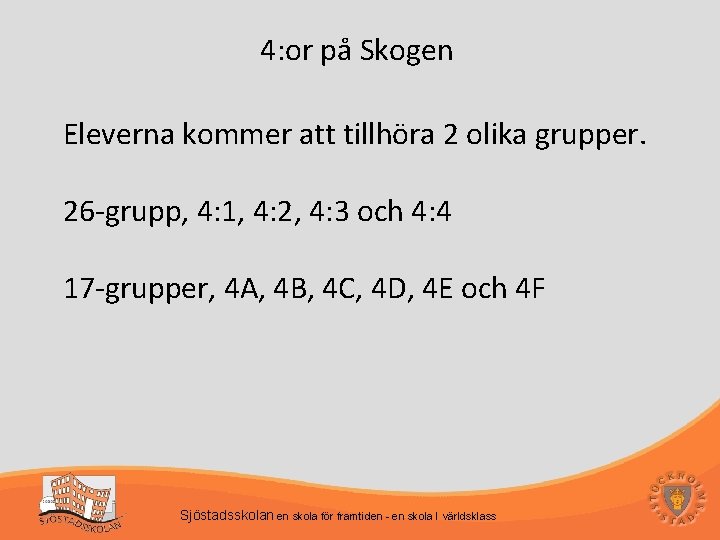 4: or på Skogen Eleverna kommer att tillhöra 2 olika grupper. 26 -grupp, 4: