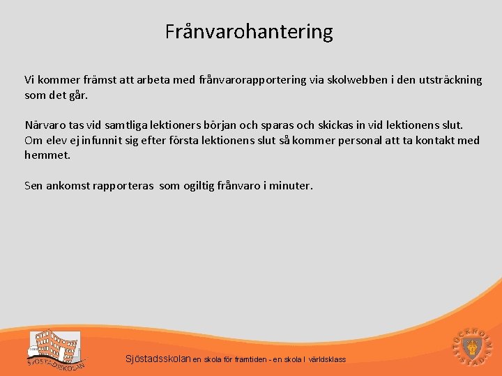 Frånvarohantering Vi kommer främst att arbeta med frånvarorapportering via skolwebben i den utsträckning som