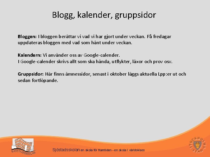 Blogg, kalender, gruppsidor Bloggen: I bloggen berättar vi vad vi har gjort under veckan.