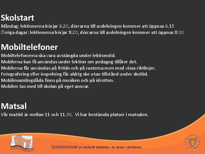 Skolstart Måndag: lektionerna börjar 9. 20, dörrarna till avdelningen kommer att öppnas 9. 15