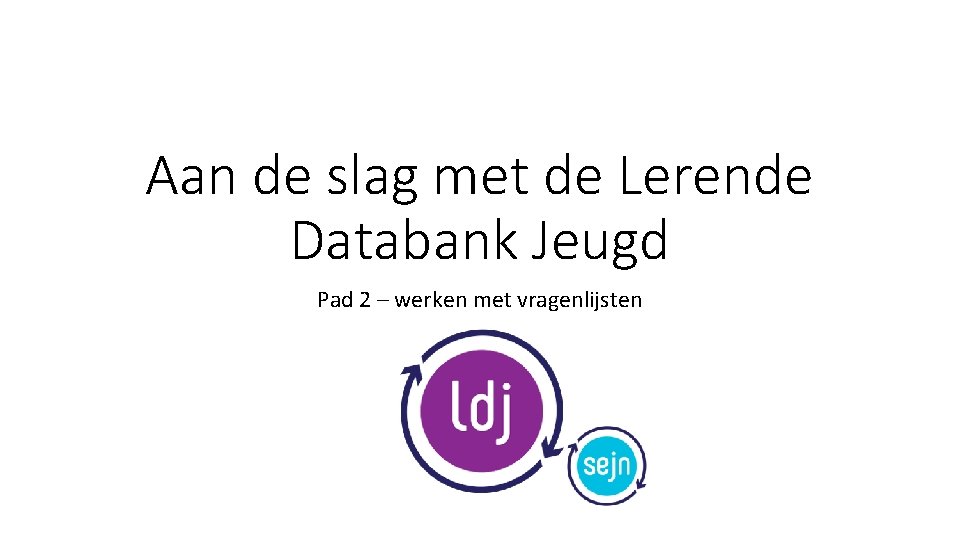 Aan de slag met de Lerende Databank Jeugd Pad 2 – werken met vragenlijsten