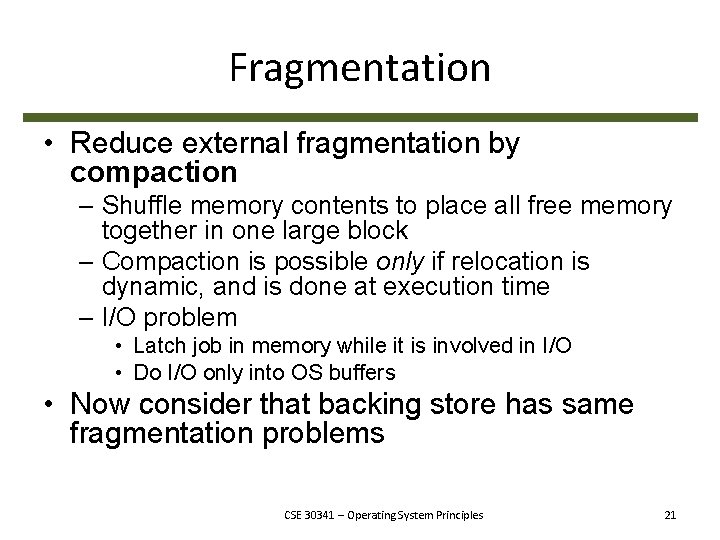 Fragmentation • Reduce external fragmentation by compaction – Shuffle memory contents to place all