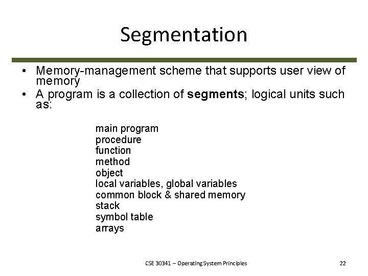 Segmentation • Memory-management scheme that supports user view of memory • A program is