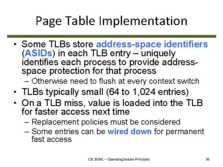 Page Table Implementation • Some TLBs store address-space identifiers (ASIDs) in each TLB entry