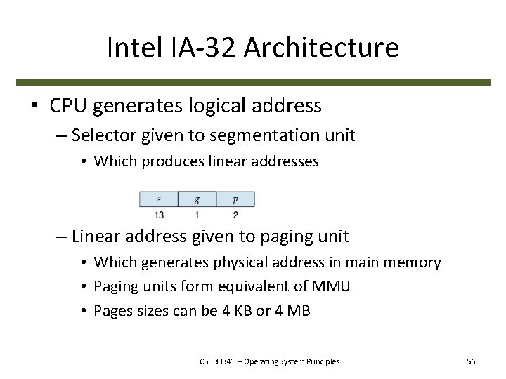 Intel IA-32 Architecture • CPU generates logical address – Selector given to segmentation unit