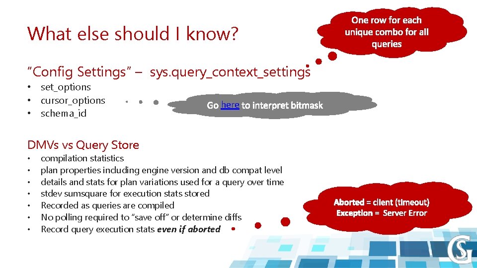 What else should I know? “Config Settings” – sys. query_context_settings • set_options • cursor_options