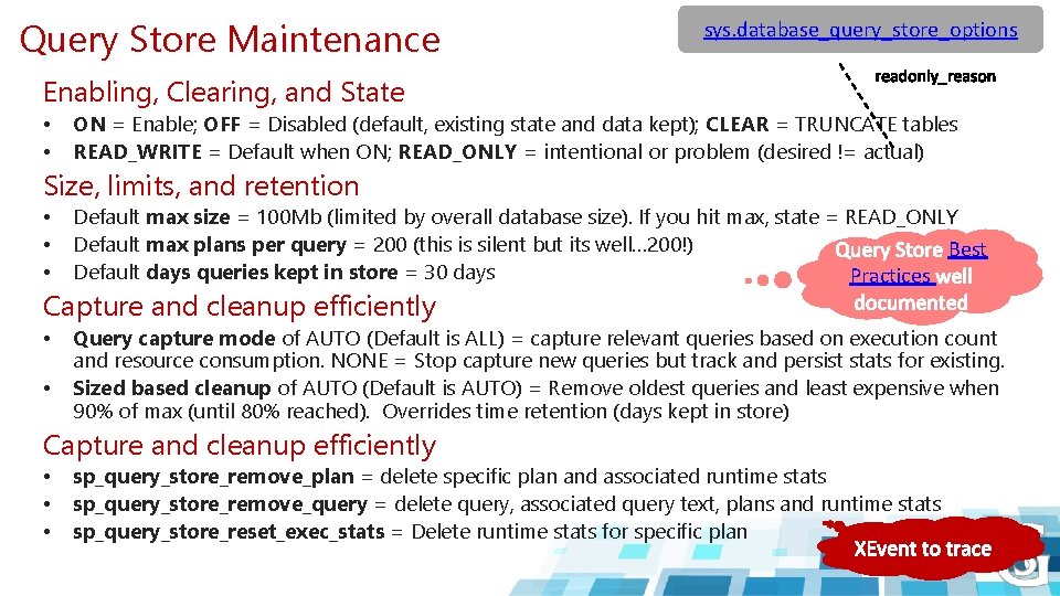 Query Store Maintenance sys. database_query_store_options Enabling, Clearing, and State • • ON = Enable;