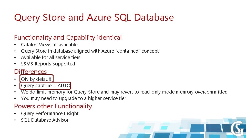 Query Store and Azure SQL Database Functionality and Capability identical • • Catalog Views