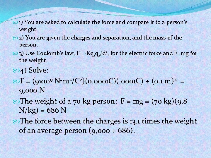  1) You are asked to calculate the force and compare it to a