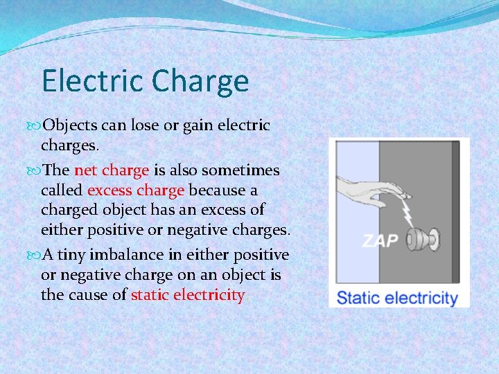 Electric Charge Objects can lose or gain electric charges. The net charge is also