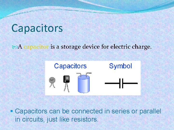 Capacitors A capacitor is a storage device for electric charge. § Capacitors can be