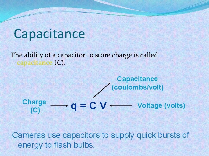 Capacitance The ability of a capacitor to store charge is called capacitance (C). Capacitance