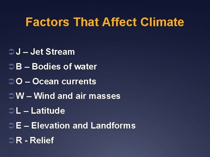 Factors That Affect Climate Ü J – Jet Stream Ü B – Bodies of