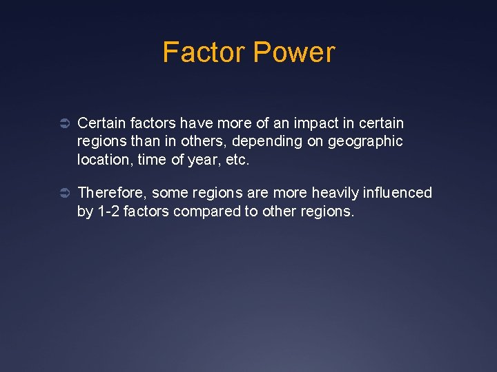 Factor Power Ü Certain factors have more of an impact in certain regions than