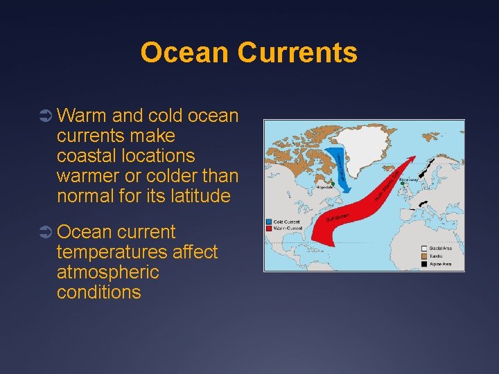 Ocean Currents Ü Warm and cold ocean currents make coastal locations warmer or colder