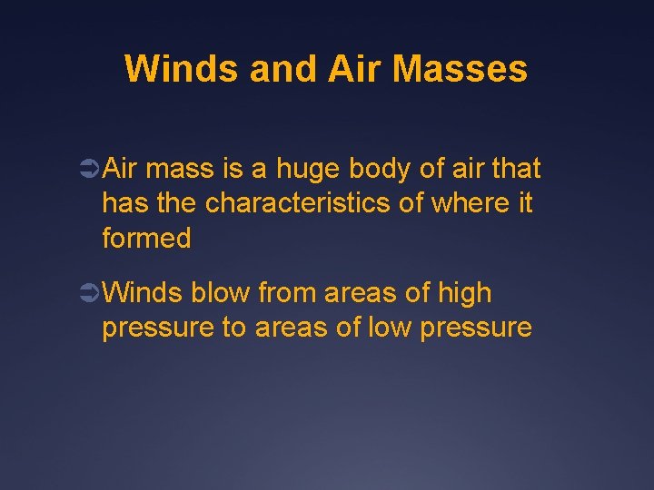 Winds and Air Masses Ü Air mass is a huge body of air that
