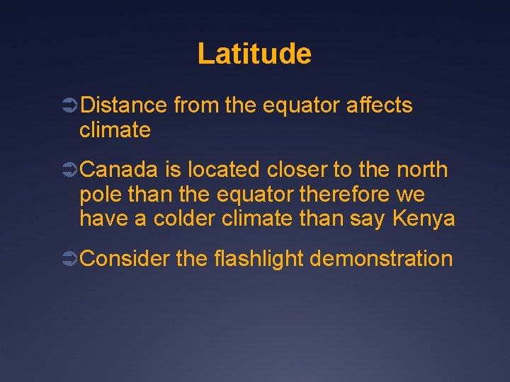 Latitude Ü Distance from the equator affects climate Ü Canada is located closer to