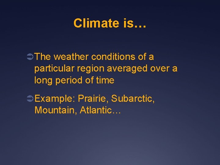 Climate is… Ü The weather conditions of a particular region averaged over a long